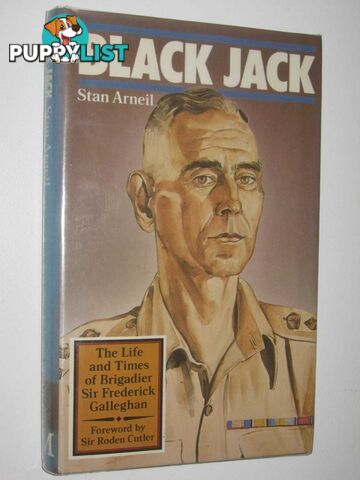 Black Jack : The Life and Times of Brigadier Sir Frederick Galleghan  - Arneil Stan - 1983