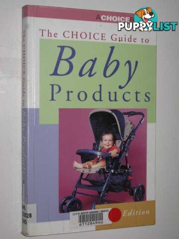 The Choice Guide To Baby Products  - Author Not Stated - 2000