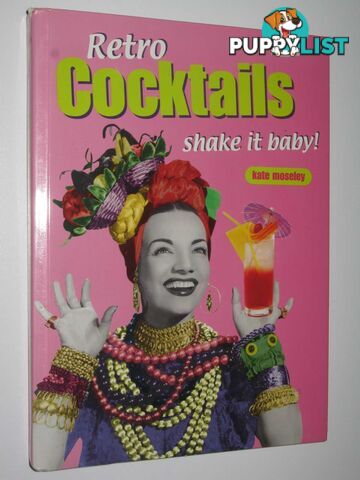 Retro Cocktails: Shake it Baby! - Retro Cookbooks Series  - Moseley Kate - 2002