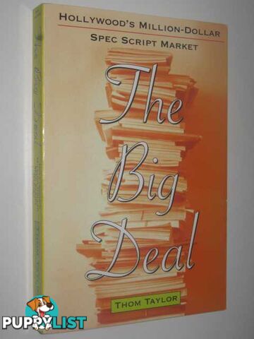 The Big Deal : Hollywood's Million-Dollar Spec Script Market  - Taylor Thom - 1999