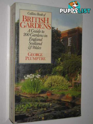 Collins Book Of British Gardens : A Guide To 200 Gardens In England, Scotland & Wales  - Plumptre George - 1985