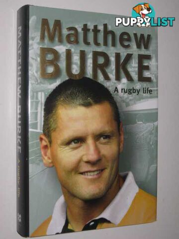 Matthew Burke : A Rugby Life  - Burke Matthew & Heads, Ian - 2005