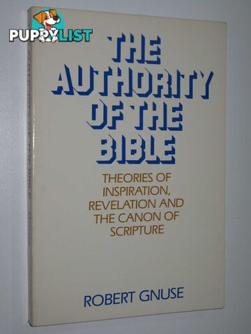 The Authority of the Bible : Theories of Inspiration, Revelation and the Canon of the Scripture  - Gnuse Robert - 1985