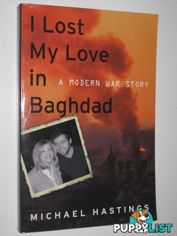 I Lost My Love in Baghdad : A Modern War Story  - Hastings Michael - 2008