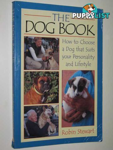 The Dog Book : How To Choose A Dog That Suits Your Personality & Lifestyle  - Stewart Robin - 2000