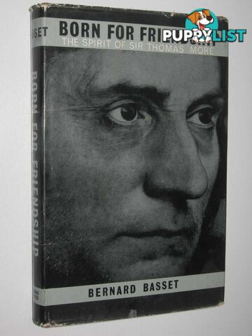 Born for Friendship : The Spirit of Sir Thomas More  - Basset Bernard - 1965