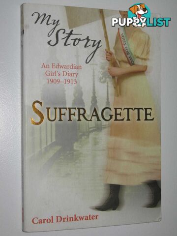 Suffragette : An Edwardian Girl's Dairy 1909-1913  - Drinkwater Carol - 2011