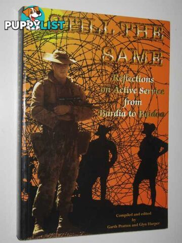 Still the Same : Reflections on Active Service from Bardia to Baidoa  - Pratten Garth & Harper, Glyn - 1996