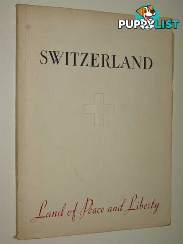 Switzerland : Land Of Peace & Liberty  - De Traz Robert - 1949