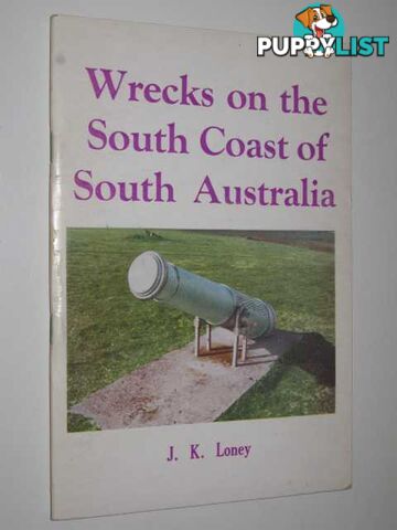 Wrecks on the South Coast of South Australia  - Loney J. K. - 1975