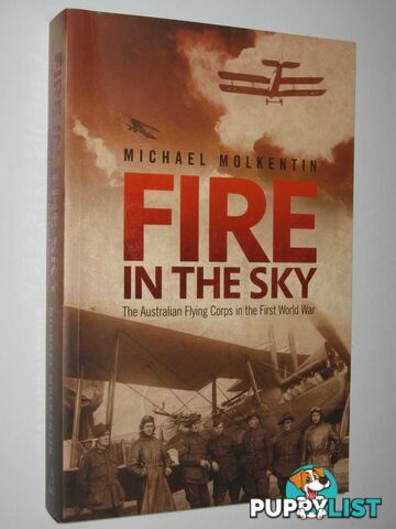 Fire in the Sky : The Australian Flying Corps in the First World War  - Molkentin Michael - 2010