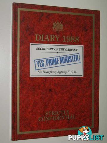 Diary 1988: Secretary Of The Cabinet : Yes, Prime Minister, Sir Humphrey Appleby K.C.B.  - Jay Antony - 1987