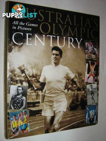 Australia's Olympic Century : The Games in Pictures  - Author Not Stated - 1998