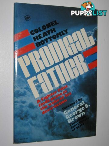 Prodigal Father : A Fighter Pilot Finds Peace in the Wake of His Destruction  - Bottomly Colonel Heath - 1979