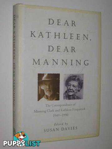 Dear Kathleen, Dear Manning Correspondence Of Manning Clark & Kathleen Fitzpatrick 1949-1990  - Davies Susan - 1996