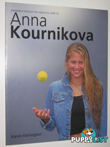 Unanimous Presents the Unofficial Story of Anna Kournikova  - Farrington Karen - 2001