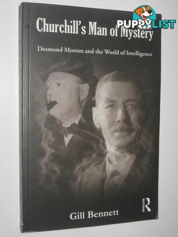 Churchill's Man of Mystery : Desmond Morton and the World of Intelligence  - Bennett Gill - 2009