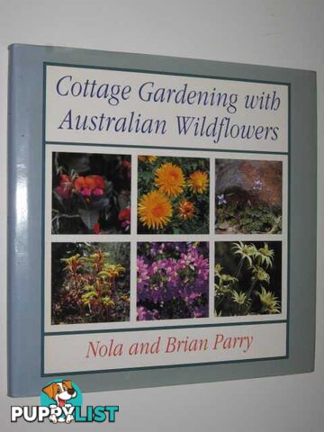 Cottage Gardening with Australian Wildflowers  - Parry Nola + Brian - 1990