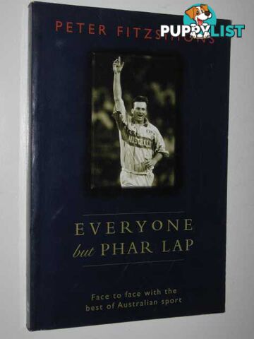 Everyone but Phar Lap : Face to Face with the Best of Australian Sport  - Fitzsimons Peter - 1997