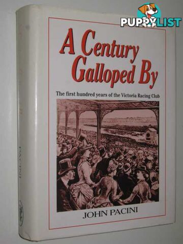 A Century Galloped By : The First Hundred Years of the Victoria Racing Club  - Pacini John - 1988