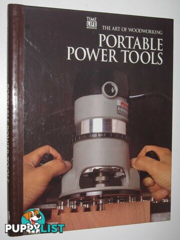 Portable Power Tools - The Art of Woodworking Series  - Home-Douglas Pierre - 1992