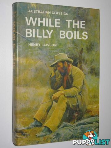 While The Billy Boils : 87 Stories From The Prose Works Of Henry Lawson  - Lawson Henry - 1970