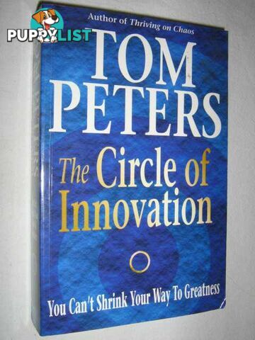 The Circle of Innovation : You Can't Shrink Your Way To Greatness  - Peters Tom - 1997