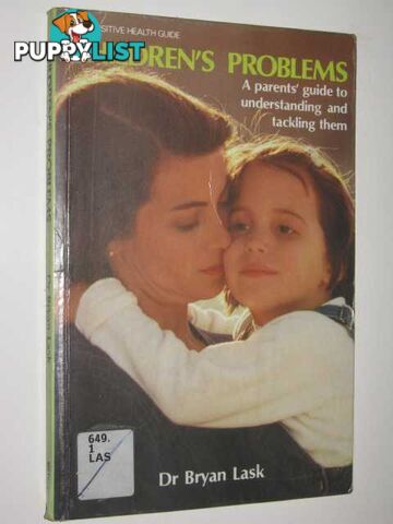 Children's Problems : A parents' Guide to Understanding and Tackling Them  - Lask Bryan - 1985