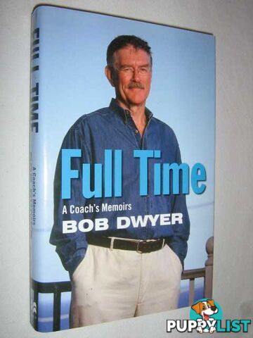 Full Time: A Coach's Memoirs  - Dwyer Bob & Jameson, Neil - 2004