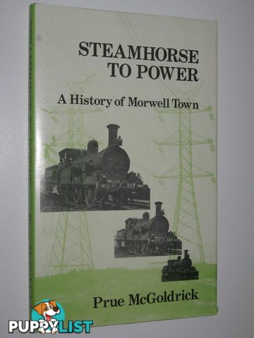 Steamhorse to Power : A Centenary History of Morwell Town  - McGoldrick Prue - 1979