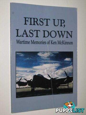 First Up. Last Down : Wartime Memories of Ken McKinnon  - McKinnon Ken - 2009