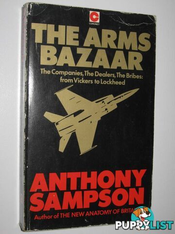 The Arms Bazaar : The Companies,The Dealers,The Bribes: From Vickers to Lockheed  - Sampson Anthony - 1978