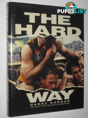 The Hard Way : The Story of the Hawthorn Football Club  - Gordon Harry - 1990