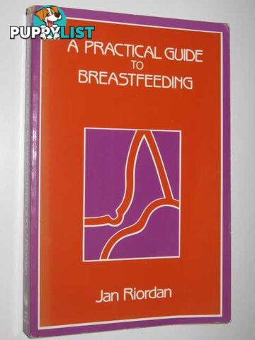 A Practical Guide To Breastfeeding  - Riordan Jan - 1991