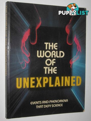 The World Of The Unexplained : Events And Phenomena That Defy Science  - Hardwood Eric & Mack, Lorrie & Riley, Lesley - 1984