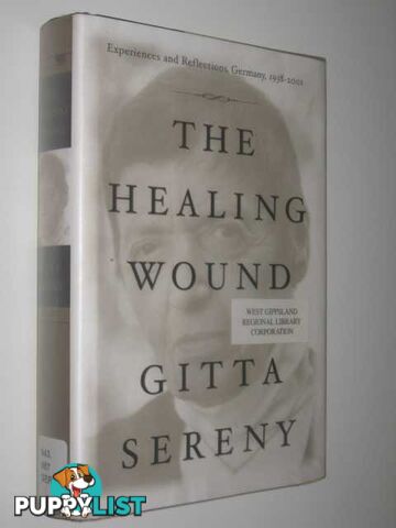 The Healing Wound : Experiences and Reflections on Germany, 1938-2001  - Sereny Gitta - 2001