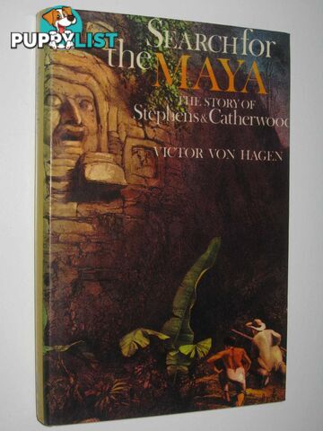 Search for the Maya : The Story of Stephens and Catherwood  - Von Hagen Victor - 1974