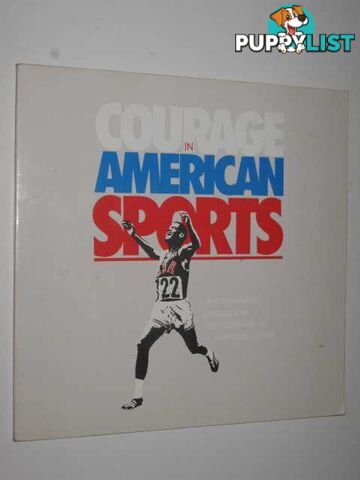 Courage in American Sports : a photographic celebration of courage in American sports  - Author Not Stated - 1987