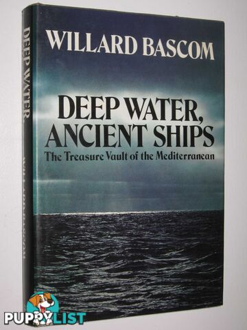 Deep Water, Ancient Ships : The Treasure Vault of the Mediterranean  - Bascom Willard - 1976