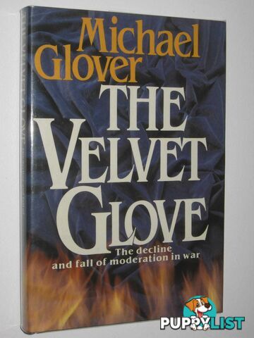 The Velvet Glove : The Decline and Fall of Moderation in War  - Glover Michael - 1982