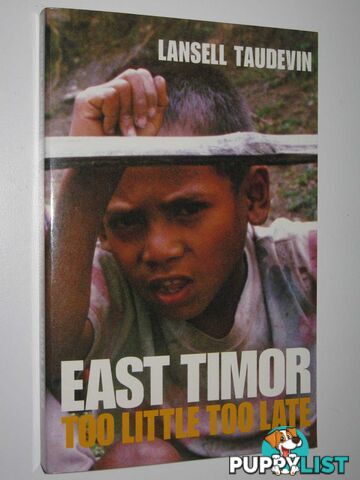 East Timor : Too Little Too Late  - Taudevin Lansell - 1999