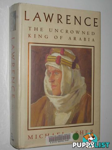 Lawrence: The Uncrowned King of Arabia  - Asher Michael - 1998