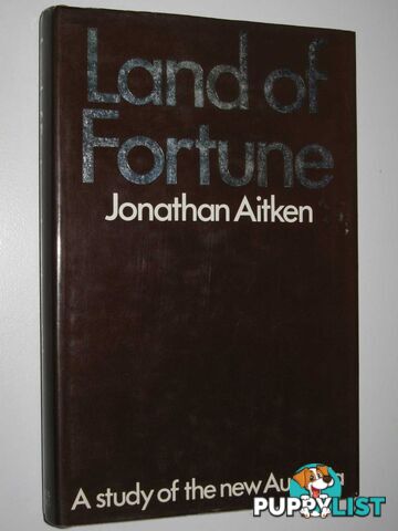 Land of Fortune : A Study of the New Australia  - Aitken Jonathan - 1971