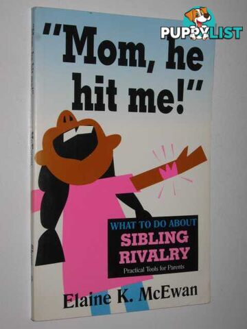 Mom, He Hit Me : What to do about Sibling Rivalry  - McEwan Elaine K. - 1996