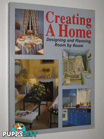 Creating a Home : Designing and Planning Room By Room  - Author Not Stated - 1996