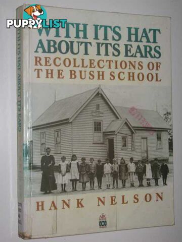 With Its Hat About Its Ears: Recollections Of The Bush Schools  - Nelson Hank - 1989