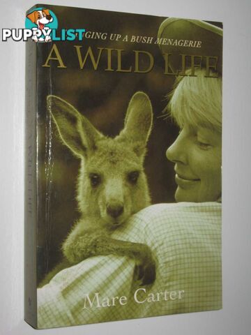 A Wild Life : Bringing Up a Bush Menagerie  - Carter Mare - 2001