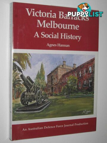 Victoria Barracks Melbourne : A Social History  - Hannan Agnes - 1995