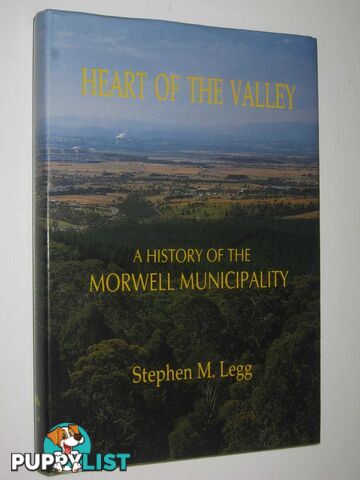 Heart of the Valley : A History of the Morwell Municipality  - Legg Stephen Mark - 1992