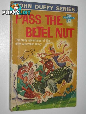 Pass the Betel Nut : The Crazy Adventures of the 99th Australian Divvy  - Duffy John - 1963